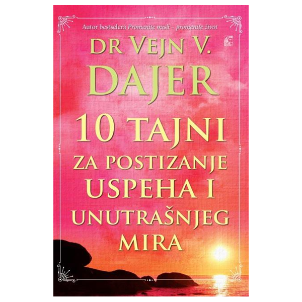 10 tajni za postizanje uspeha i unutrašnjeg mira - Vejn Dajer
