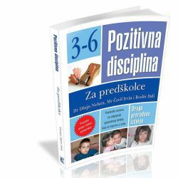 Pozitivna disciplina za predškolce  3 – 6  Čeril Irvin, Džejn Nelsen, Rozlin Dafi
