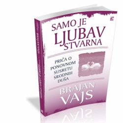 Samo je ljubav stvarna - autor Brajan Vajs