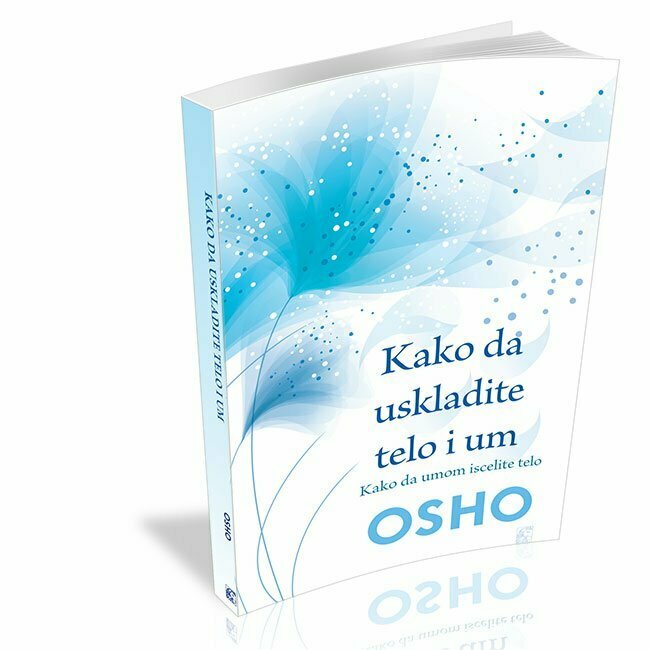 Kako da uskladite telo i um - OSHO