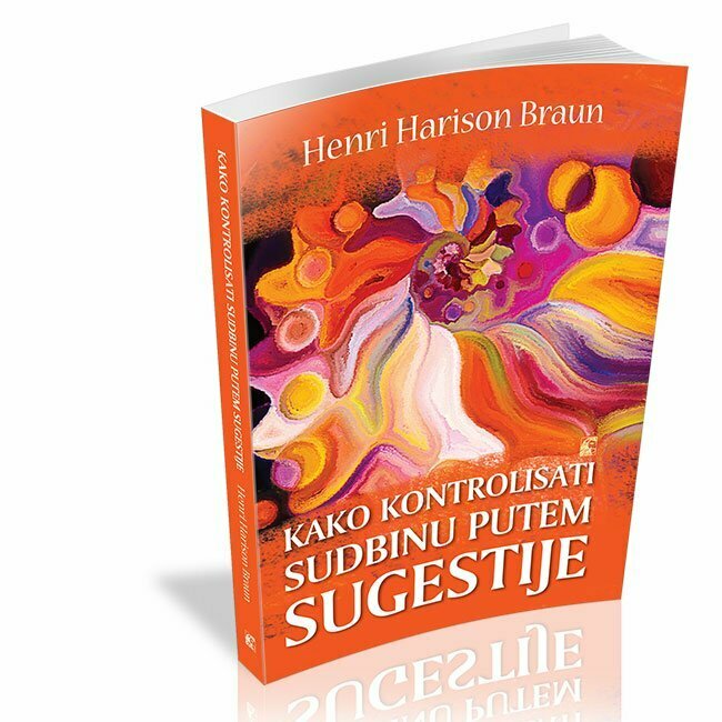 Kako kontrolisati sudbinu putem sugestije - Henri Harison Braun