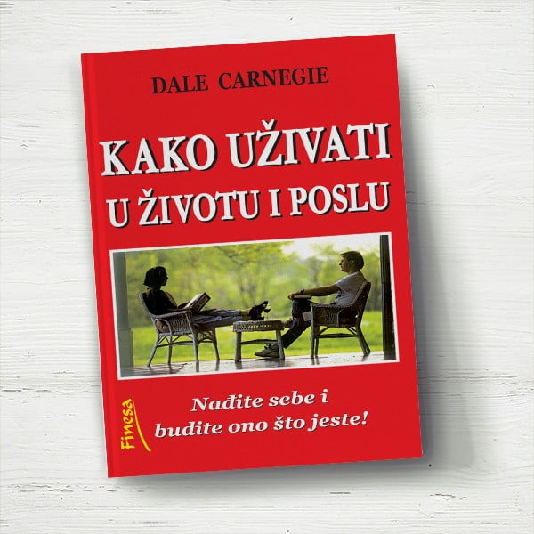 Kako uživati u životu i poslu - Dejl Karnegi