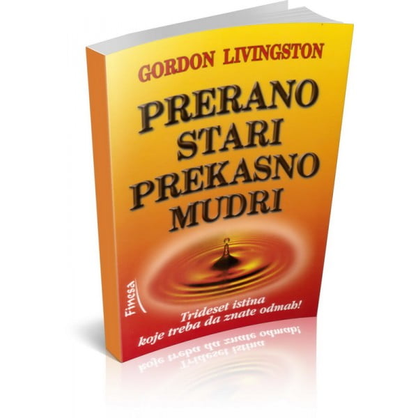 Prerano stari prekasno mudri - Gordon Livingston