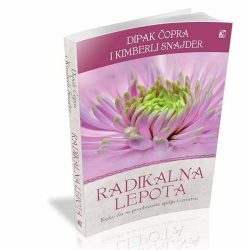 Radikalna lepota - Dipak Čopra, Kimberli Snajder