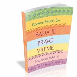 sada-je-pravo-vreme.jpg Sada je pravo vreme - Florens Skovel Šin