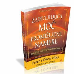 zadivljujuca-moc-promisljene-namere.jpg Zadivljujuća moć promišljene namere – Ester i Džeri Hiks