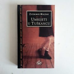 Umrijeti-u-Tuskancu-Zvonimir-Majdak_slika_O_87053841 Umrijeti u Tuškancu - Zvonimir Majdak