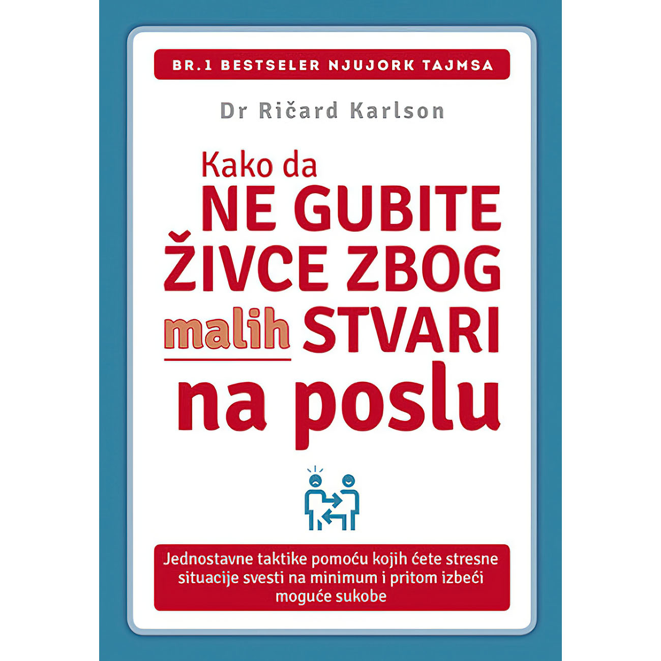 Kako da ne gubite živce zbog malih stvari na poslu - Dr Ričard Karlson