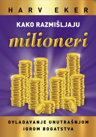 Kako razmišljaju milioneri - Harv Eker