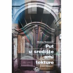 PUT U SREDISTE ARHITEKTURE FINAL 1 Put u središte arhitekture - Miodrag Mladenović
