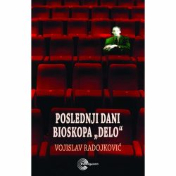 Poslednji dani bioskopa „Delo“ - Vojislav Radojković