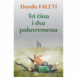 Tri čina i dva poluvremena 2 Tri čina i dva poluvremena - Đorđo Faleti