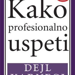 kako_profesionalno_uspeti Kako profesionalno uspeti - Dejl Karnegi