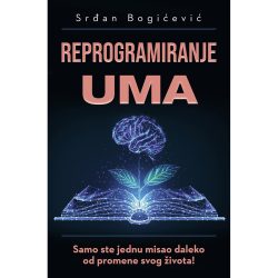 Reprogramiranje uma - Srđan Bogićević 2 Reprogramiranje uma - Srđan Bogićević