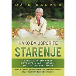 Kako da usporite starenje - Džin Karper 2 Kako da usporite starenje - Džin Karper