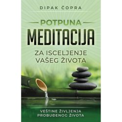 Potpuna meditacija - Dipak Čopra