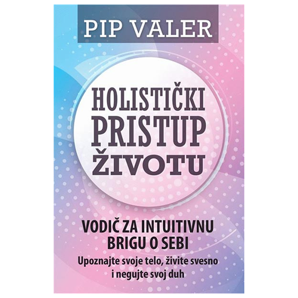 Holistički pristup životu - Pip Valer