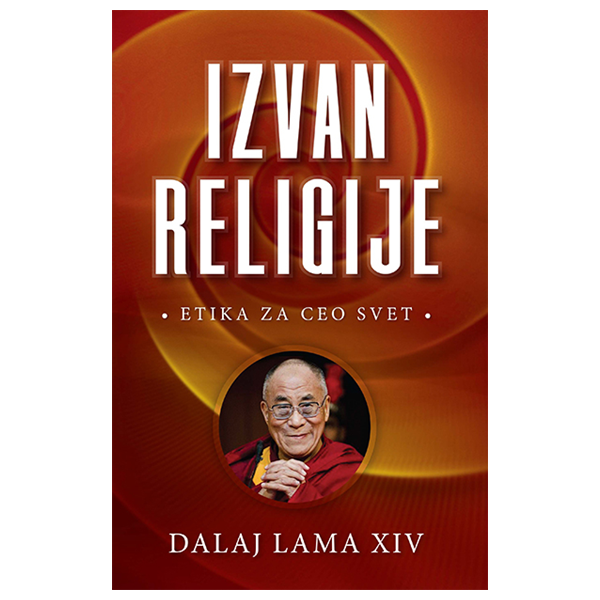 Izvan religije: etika za ceo svet - Dalaj Lama XIV