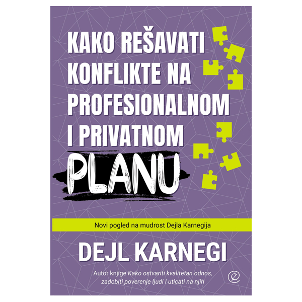 Kako rešavati konflikte na profesionalnom i privatnom planu - Dejl Karnegi