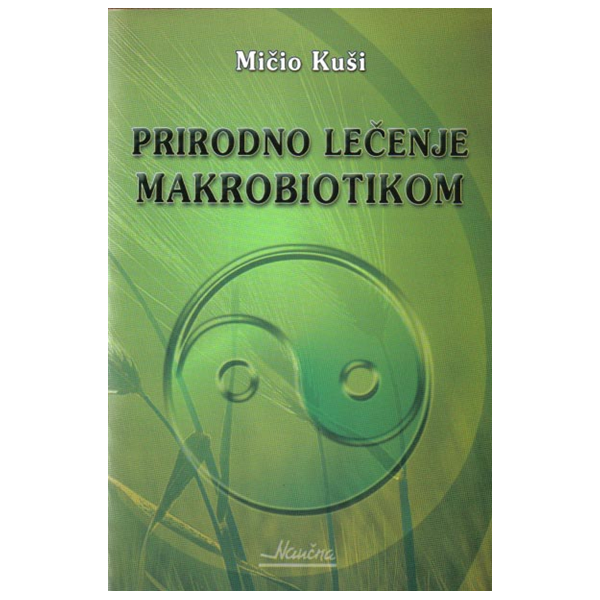 Prirodno lečenje makrobiotikom - Mičio Kuši