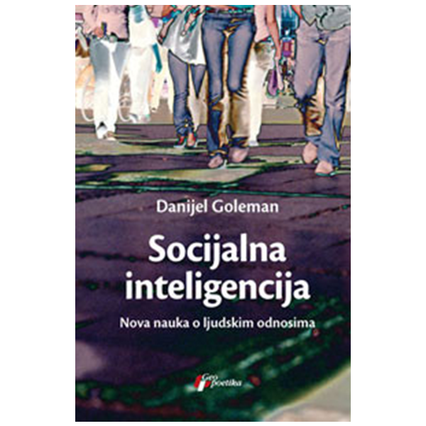 Socijalna inteligencija: Nova nauka o ljudskim odnosima - Danijel Goleman