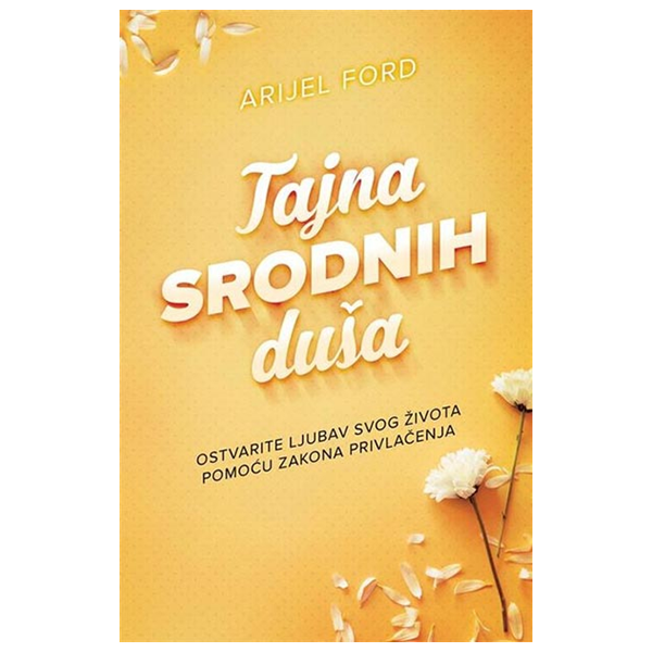 Tajna srodnih duša - ostvarite ljubav svog života pomoću zakona privlačenja - Arijel Ford