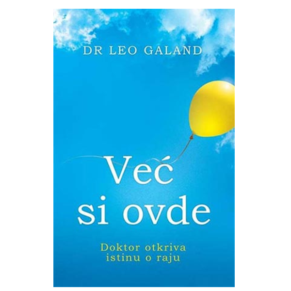 Već si ovde: doktor otkriva istinu o raju - Leo Galand