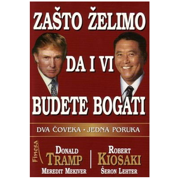 Zašto želimo da i vi budete bogati - Robert Kiosaki, Donald Tramp