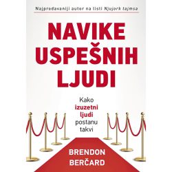 Navike uspešnih ljudi - Brendon Berčard