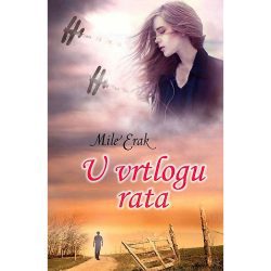 U vrtlogu rata - Mile Erak