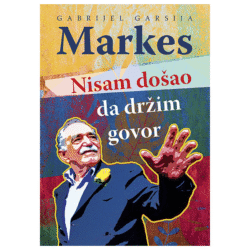 Nisam došao da držim govor - Gabrijel Garsija Markes